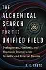 THE ALCHEMICAL SEARCH FOR THE UNIFIED FIELD
